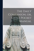 The Daily Companion, or, Little Pocket Manual [microform]