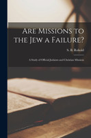 Are Missions to the Jew a Failure? [microform]