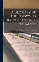 A Glossary of the Cotswold (Gloucestershire) Dialect