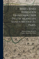 Briefe eines Reisenden Franzosen über Deutschland an seinen Bruder zu Paris.