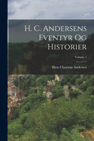 H. C. Andersens Eventyr Og Historier; Volume 1