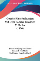 Goethes Unterhaltungen Mit Dem Kanzler Friedrich V. Muller (1870)