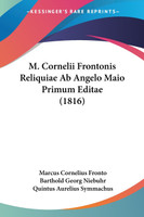 M. Cornelii Frontonis Reliquiae Ab Angelo Maio Primum Editae (1816)