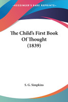 The Child's First Book Of Thought (1839)