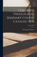 Columbia Theological Seminary Course Catalog 1858; March 1858