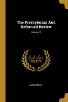 The Presbyterian And Reformed Review; Volume 10
