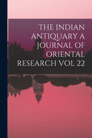THE INDIAN ANTIQUARY A JOURNAL OF ORIENTAL RESEARCH VOL 22