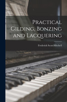 Practical Gilding, Bonzing and Lacquering
