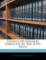 Extraits De Quelques Poësies Du Xii. Xiii. & Xiv. Siecle