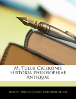 M. Tullii Ciceronis Historia Philosophiae Antiquae