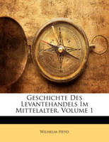 Geschichte Des Levantehandels Im Mittelalter, Volume 1