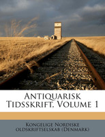 Antiquarisk Tidsskrift, Volume 1