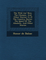 The Wild Ass' Skin. The Chouans, And Other Stories-̇-[v.2] The Country Doctor. The Quest Of The Absolute, And Other Stories