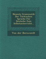 Neueste Grammatik Der Türkischen Sprache Für Deutsche Zum Selbstunterricht...