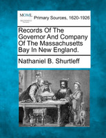 Records Of The Governor And Company Of The Massachusetts Bay In New England.