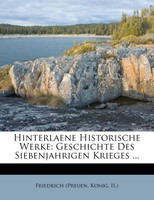 Friedrichs II. Königs von Preußen Geschichte des siebenjährigen Krieges.