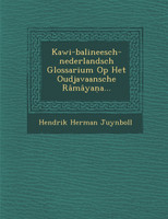 Kawi-balineesch-nederlandsch Glossarium Op Het Oudjavaansche Râmâyaṇa...