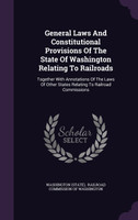 General Laws And Constitutional Provisions Of The State Of Washington Relating To Railroads