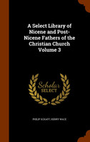 A Select Library of Nicene and Post-Nicene Fathers of the Christian Church Volume 3