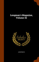 Longman's Magazine, Volume 32