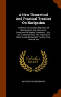 A New Theoretical And Practical Treatise On Navigation
