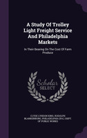 A Study Of Trolley Light Freight Service And Philadelphia Markets