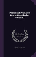 Poems and Dramas of George Cabot Lodge, Volume 2