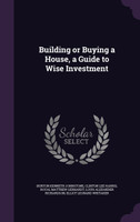 Building or Buying a House, a Guide to Wise Investment