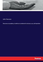 Discourses on prophecy, in which are considered its structure, use, and inspiration