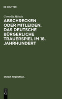 Abschrecken oder Mitleiden. Das deutsche bürgerliche Trauerspiel im 18. Jahrhundert