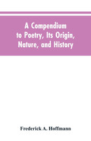 A Compendium to Poetry, Its Origin, Nature, and History