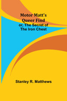Motor Matt's Queer Find; or, The Secret of the Iron Chest