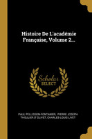 Histoire De L'académie Française, Volume 2...