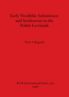 Early Neolithic Subsistence and Settlement in the Polish Lowlands