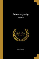 Science-gossip; Volume 13