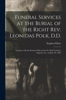 Funeral Services at the Burial of the Right Rev. Leonidas Polk, D.D.