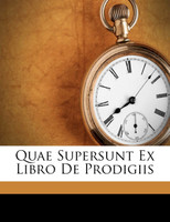 Quae Supersunt Ex Libro De Prodigiis