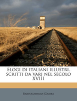 Elogi di italiani illustri, scritti da varj nel secolo XVIII