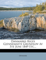 Danmarks Riges Gjennemsete Grundlov Af 5te Juni 1849 Etc...