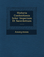 Historia Contentionis Inter Imperium Et Sacerdotium ......