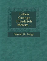 Leben George Friedrich Meiers...