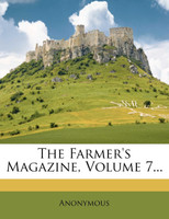 The Farmer's Magazine, Volume 7...