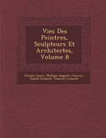 Vies Des Peintres, Sculpteurs Et Architectes, Volume 8