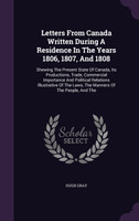 Letters From Canada Written During A Residence In The Years 1806, 1807, And 1808