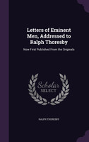 Letters of Eminent Men, Addressed to Ralph Thoresby