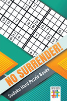No Surrender! | Sudoku Hard Puzzle Books