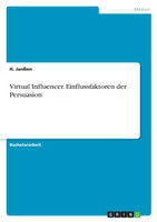 Virtual Influencer. Einflussfaktoren der Persuasion