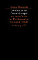 Die Geburt der Gestalttherapie aus dem Geiste der Psychoanalyse Sigmund Freuds