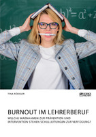 Burnout im Lehrerberuf. Welche Maßnahmen zur Prävention und Intervention stehen Schulleitungen zur Verfügung?