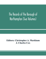 The records of the borough of Northampton (Two Volumes)